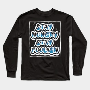 Stay Hungry Stay Foolish Long Sleeve T-Shirt